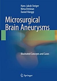 Microsurgical Brain Aneurysms: Illustrated Concepts and Cases (Paperback, Softcover Repri)