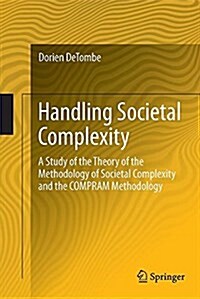 Handling Societal Complexity: A Study of the Theory of the Methodology of Societal Complexity and the Compram Methodology (Paperback, Softcover Repri)