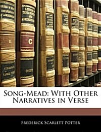 Song-Mead: With Other Narratives in Verse (Paperback)