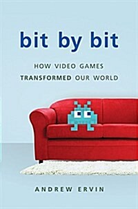 Bit by Bit: How Video Games Transformed Our World (Hardcover, Revised)