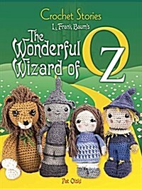 Crochet Stories: L. Frank Baums the Wonderful Wizard of Oz (Paperback)