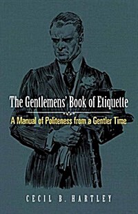 The Gentlemens Book of Etiquette: A Manual of Politeness from a Gentler Time (Paperback)