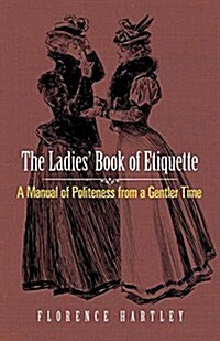 The Ladies Book of Etiquette: A Manual of Politeness from a Gentler Time (Paperback)