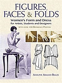 Figures, Faces & Folds: Womens Form and Dress for Artists, Students and Designers (Paperback)