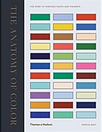 The Anatomy of Colour : The Story of Heritage Paints and Pigments (Hardcover)