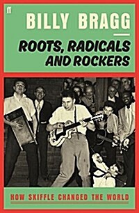 Roots, Radicals and Rockers : How Skiffle Changed the World (Hardcover, Main)