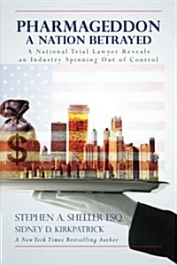 Pharmageddon: A Nation Betrayed: A National Trial Lawyer Reveals an Industry Spinning Out of Control (Paperback)