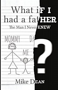 What If I Had a Father?: The Man I Never Knew (Paperback)