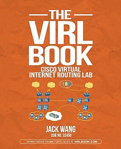 The Virl Book: A Step-By-Step Guide Using Cisco Virtual Internet Routing Lab (Paperback)