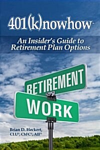 401knowhow: An Insiders Guide to Retirement Plan Options (Paperback)