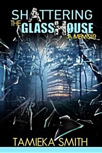 Shattering the Glasshouse: A Memoir (Paperback)