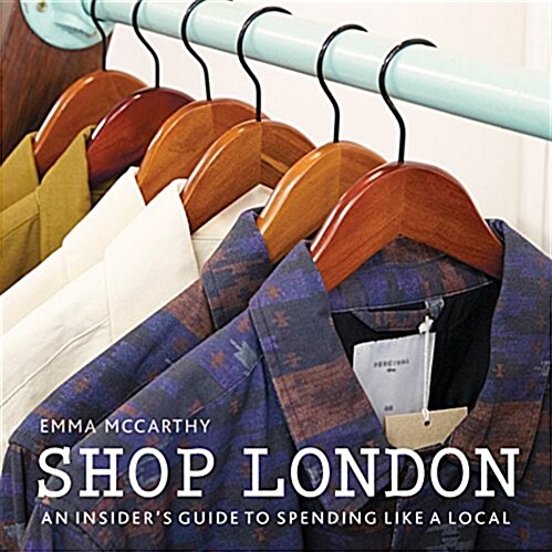 Shop London : An Insiders Guide to Spending Like a Local (Paperback)