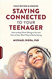 Staying Connected to Your Teenager, Revised Edition: How to Keep Them Talking to You and How to Hear What Theyre Really Saying (Paperback, Revised)