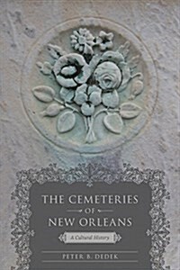 The Cemeteries of New Orleans: A Cultural History (Hardcover)