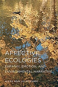 Affective Ecologies: Empathy, Emotion, and Environmental Narrative (Paperback)