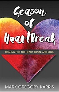 Season of Heartbreak: Healing for the Heart, Brain, and Soul (Paperback)