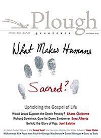 Plough Quarterly No. 10: What Makes Humans Sacred? (Paperback)