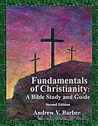 Fundamentals of Christianity: A Bible Study and Guide (Paperback)