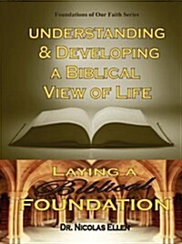 Understang and Developing a Biblical View of Life (Paperback)