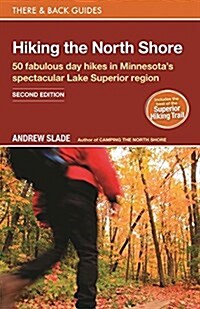 Hiking the North Shore: 50 Fabulous Day Hikes in Minnesotas Spectacular Lake Superior Region (Paperback)