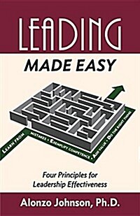 Leading Made Easy: Four Principles for Leadership Effectiveness (Paperback)