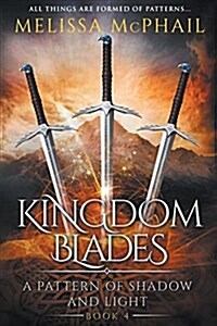 Kingdom Blades: A Pattern of Shadow & Light Book 4 (Paperback)