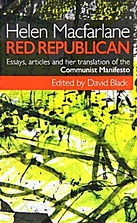 Helen MacFarlane: Red Republican: Essays, Articles and Her Translation of the Communist Manifesto (Paperback)