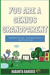 You Are a Genius Grandparent: Appreciation, Affirmation & Motivation (Paperback)