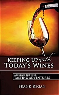 Keeping Up with Todays Wines: A Journal for Your Tasting Adventures (Paperback)