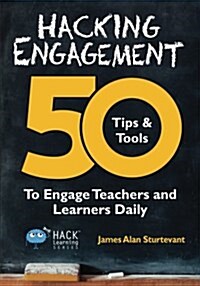 Hacking Engagement: 50 Tips & Tools to Engage Teachers and Learners Daily (Paperback)