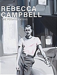 Rebecca Campbell: The Potato Eaters (Hardcover)