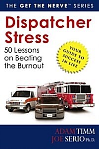 Dispatcher Stress: 50 Lessons on Beating the Burnout (Paperback)