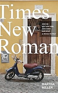 Times New Roman: How We Quit Our Jobs, Gave Away Our Stuff & Moved to Italy (Paperback)