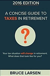 A Concise Guide to Taxes in Retirement (Paperback)