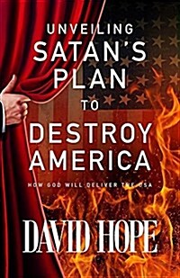 Unveiling Satans Plan to Destroy America: How God Will Deliver the USA (Paperback)