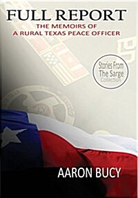 Full Report: The Memoirs of a Rural Texas Peace Officer (Hardcover)