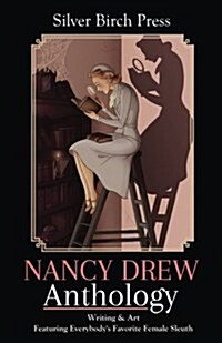 Nancy Drew Anthology: Writing & Art Featuring Everybodys Favorite Female Sleuth (Paperback)