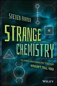 Strange Chemistry: The Stories Your Chemistry Teacher Wouldnt Tell You (Paperback)