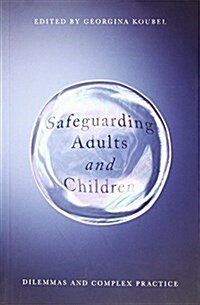 Safeguarding Adults and Children : Working with Children and Vulnerable Adults (Paperback, 1st ed. 2017)