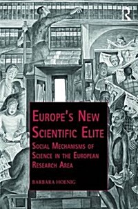 Europe’s New Scientific Elite : Social Mechanisms of Science in the European Research Area (Hardcover)