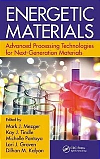 Energetic Materials : Advanced Processing Technologies for Next-Generation Materials (Hardcover)