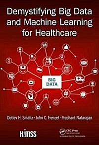 Demystifying Big Data and Machine Learning for Healthcare (Hardcover)