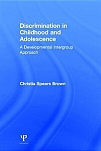 Discrimination in Childhood and Adolescence : A Developmental Intergroup Approach (Hardcover)