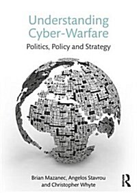 Understanding Cyber Warfare : Politics, Policy and Strategy (Paperback)