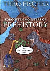 The Forgotten Monsters of Prehistory (Paperback)