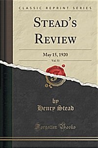 Steads Review, Vol. 53: May 15, 1920 (Classic Reprint) (Paperback)