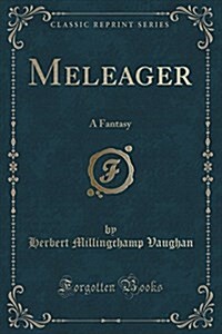 Meleager: A Fantasy (Classic Reprint) (Paperback)