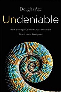 Undeniable: How Biology Confirms Our Intuition That Life Is Designed (Paperback)