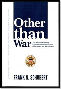 Other Than War: The American Military Experience and Operations in the Post-Cold War Decade (Paperback, None, First)