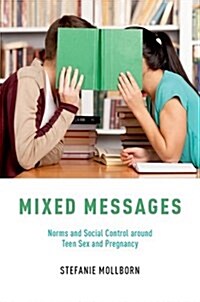 Mixed Messages: Norms and Social Control Around Teen Sex and Pregnancy (Paperback)